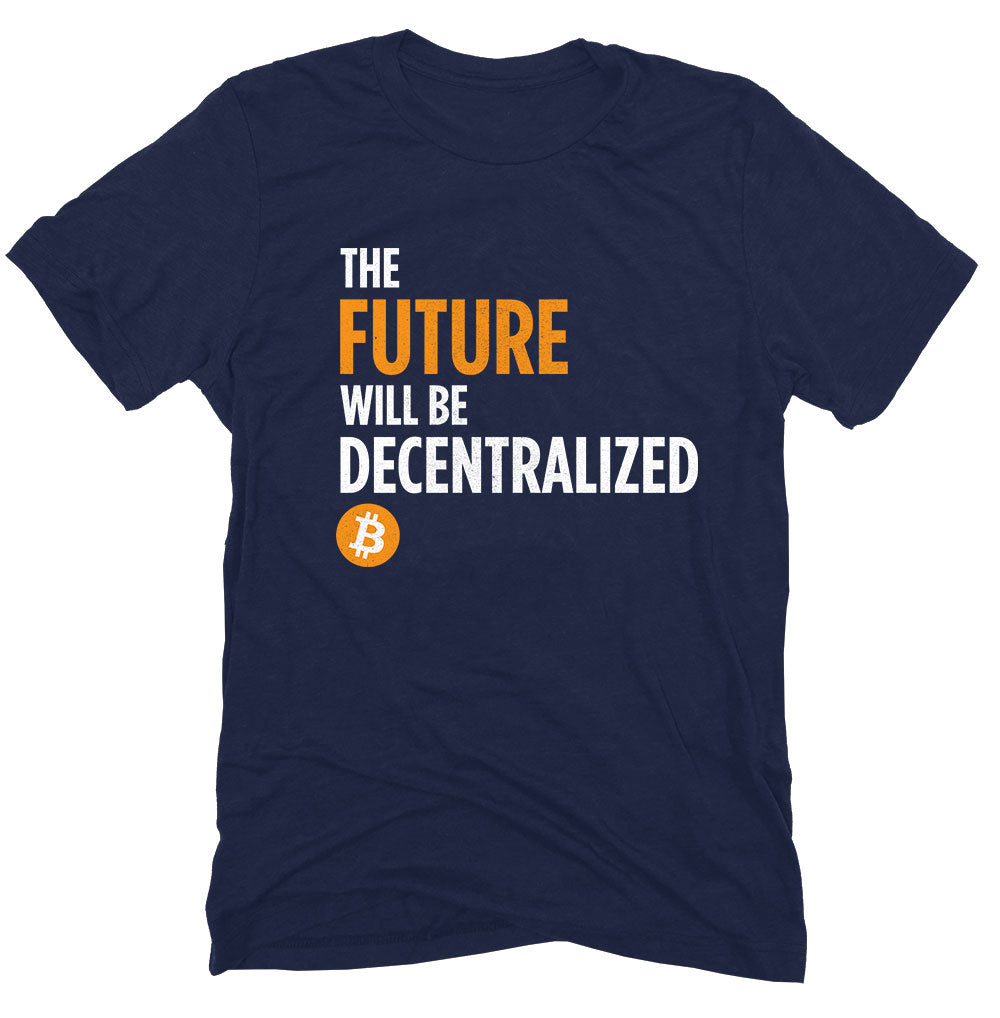 The Future Will Be Decentralized Bitcoin Tshirt BTC Cryptocurrency Sho –  Satoshi Gear